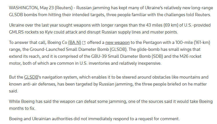 „Руското заглушаване е попречило на много от сравнително новите украински GLSDB бомби с голям обсег да ударят набелязаните цели, казаха трима души, запознати с предизвикателствата, пред Reuters. Въпреки че Boeing заяви, че оръжието може да преодолее някои заглушавания, един от източниците каза, че ще вземе Boeing месеци за поправяне.